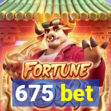 675 bet